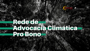 Rede de Advocacia Climática Pro Bono – Inscrições abertas